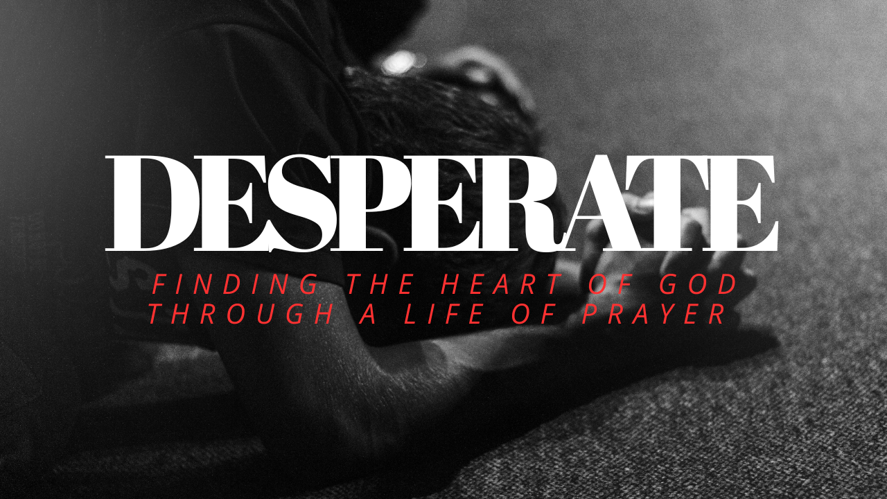 Desperate: Prayer Series